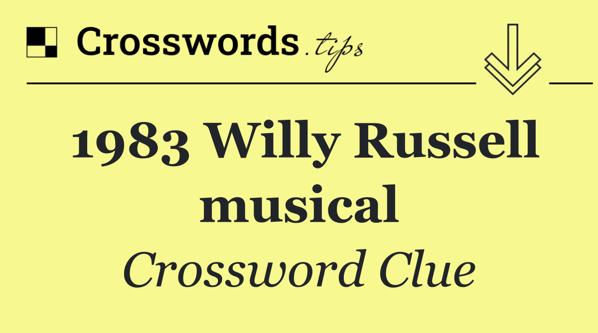 1983 Willy Russell musical