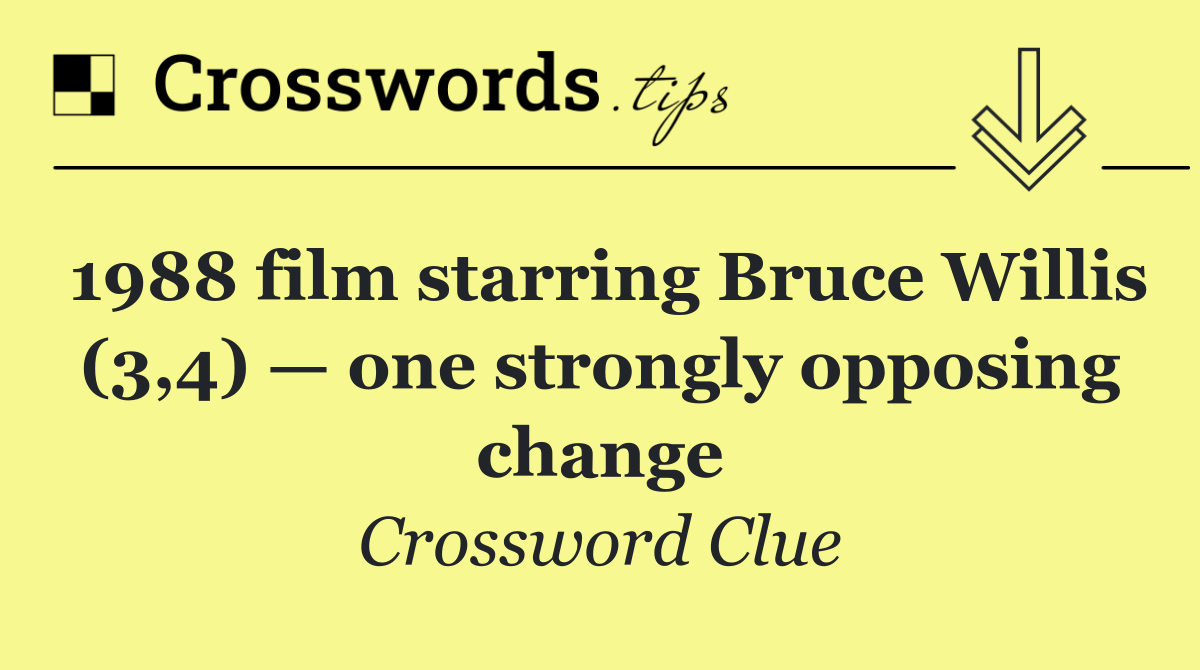 1988 film starring Bruce Willis (3,4) — one strongly opposing change