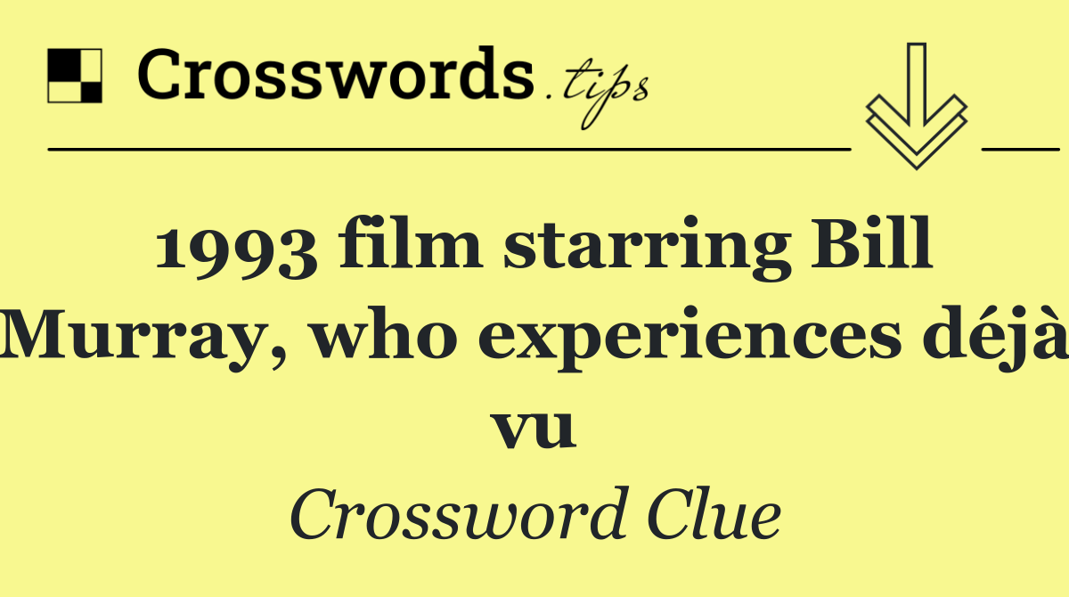 1993 film starring Bill Murray, who experiences déjà vu