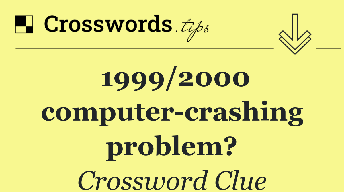 1999/2000 computer crashing problem?