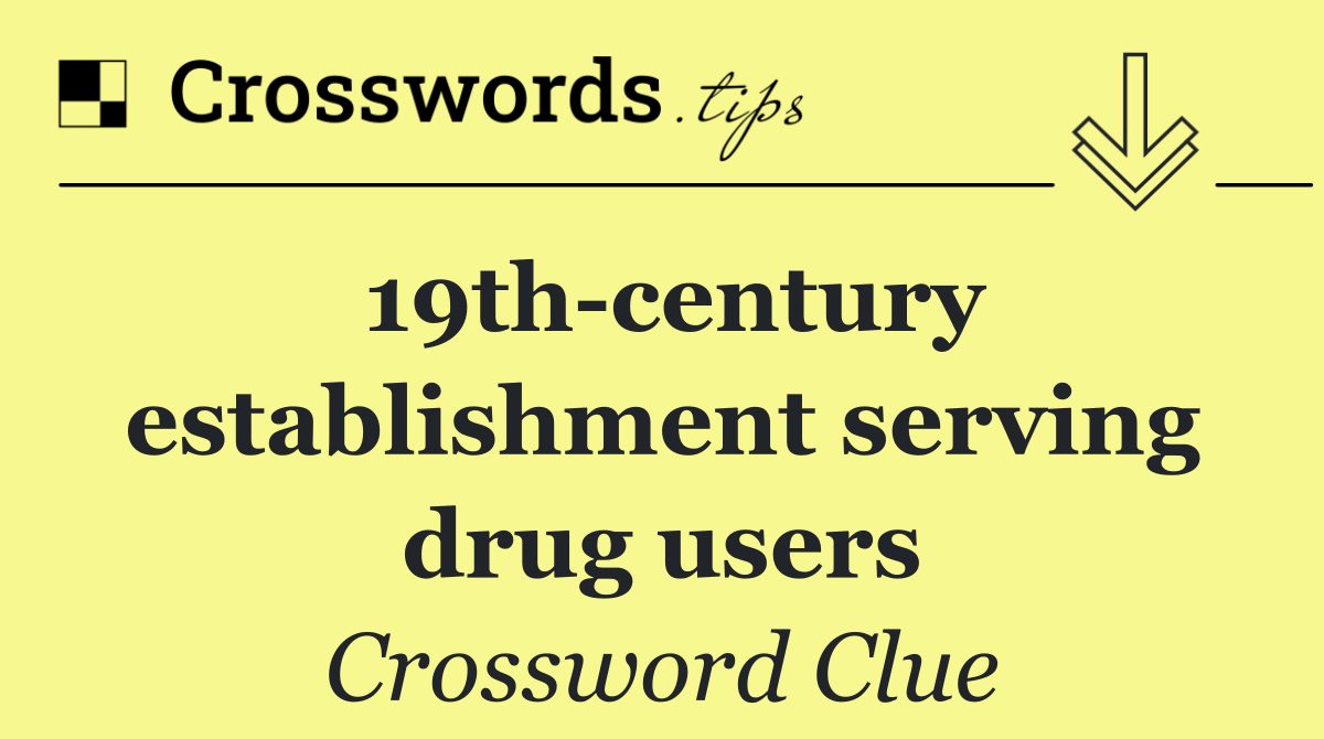 19th century establishment serving drug users