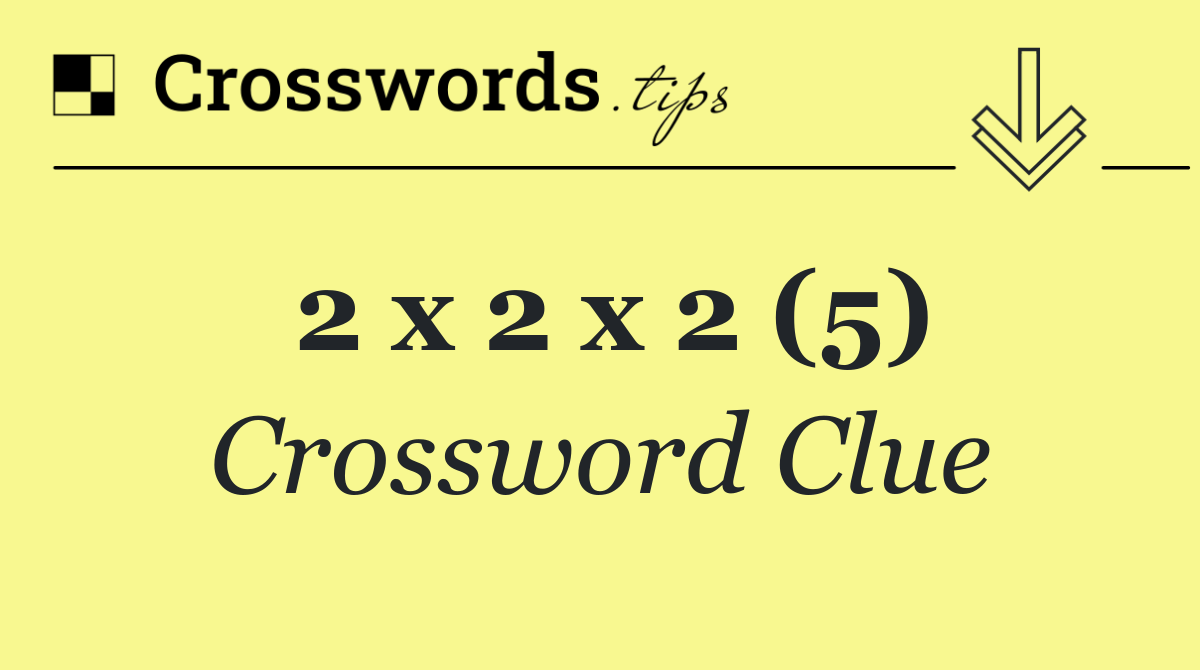 2 x 2 x 2 (5)