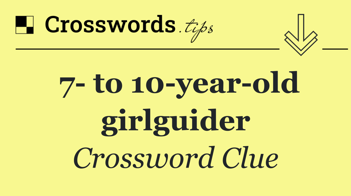 7  to 10 year old girlguider