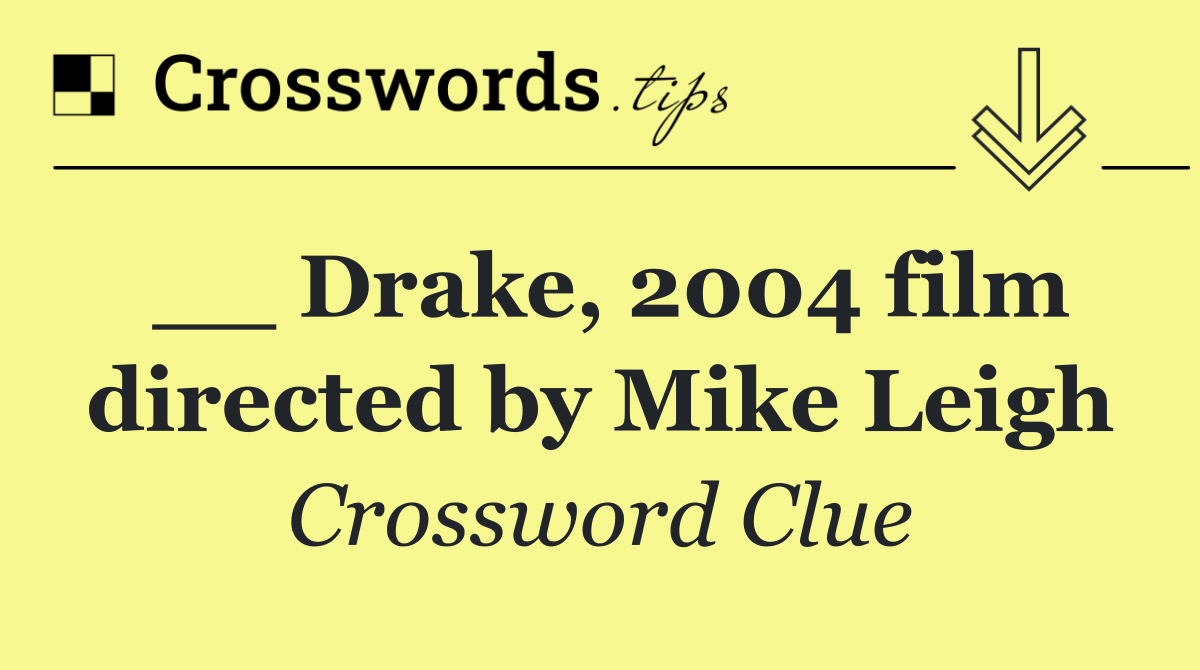 __ Drake, 2004 film directed by Mike Leigh