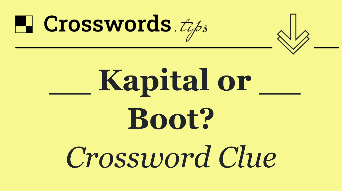 __ Kapital or __ Boot?
