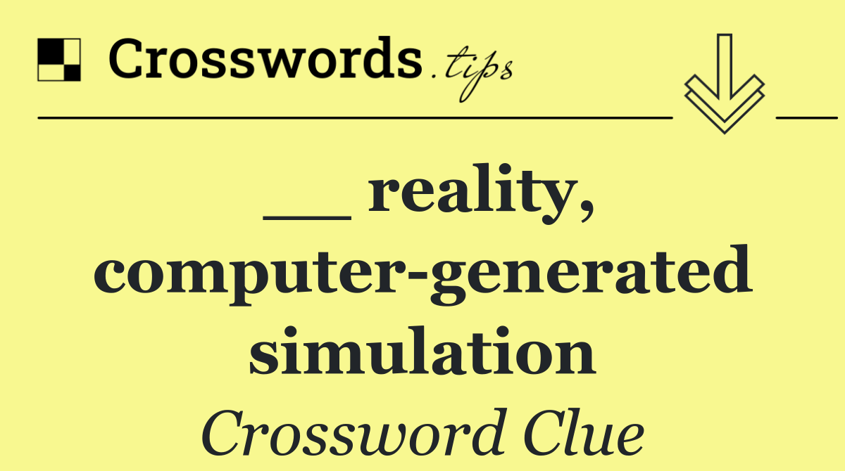 __ reality, computer generated simulation