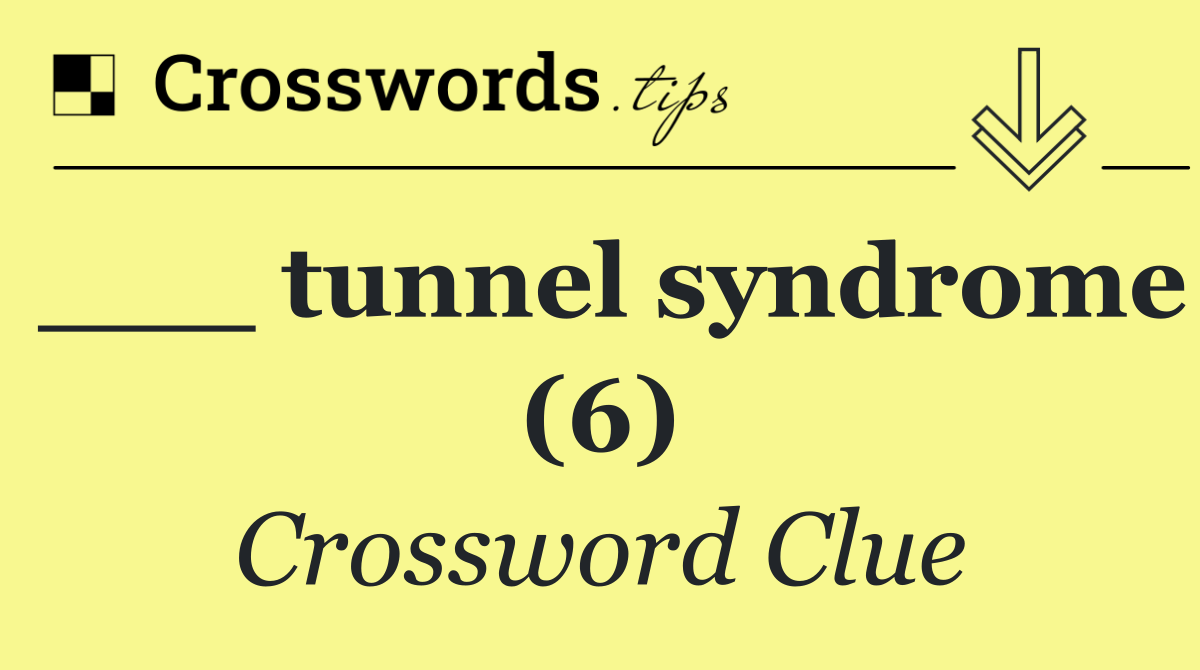 ___ tunnel syndrome (6)