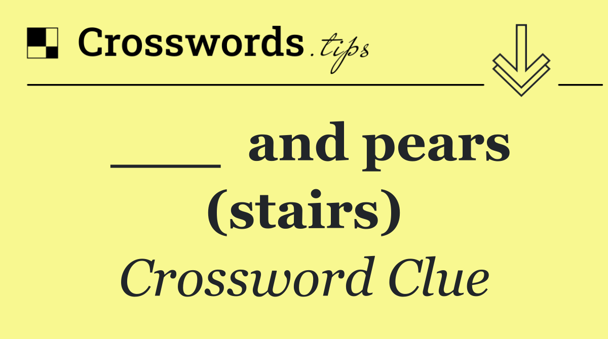 ___  and pears (stairs)