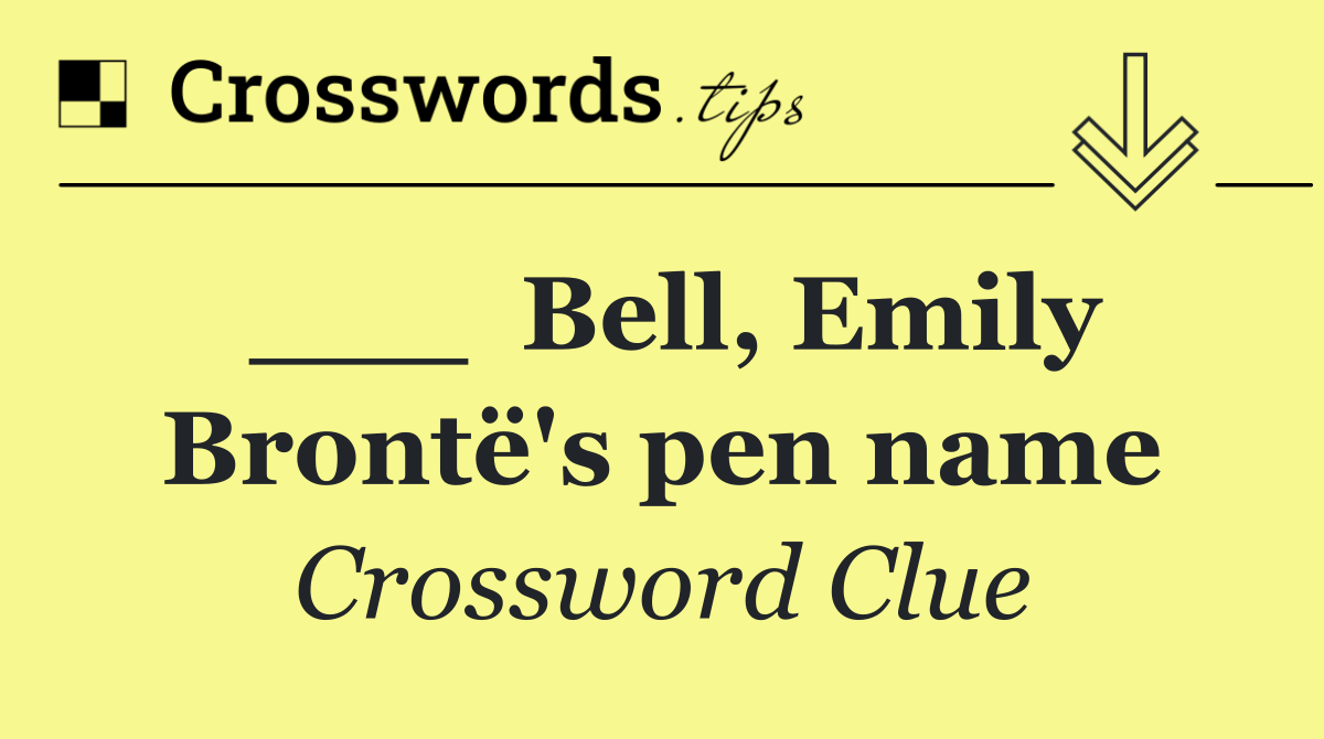___  Bell, Emily Brontë's pen name