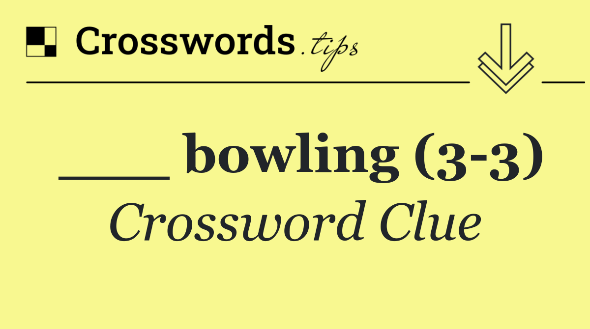 ___ bowling (3 3)