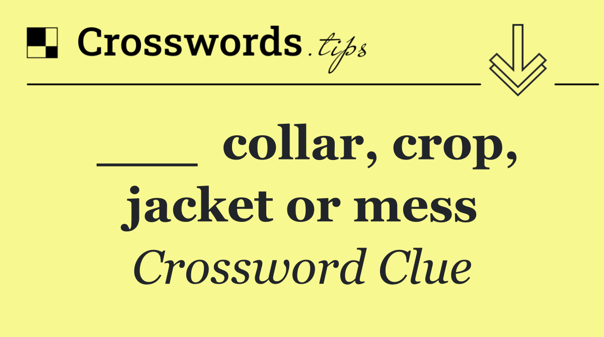 ___  collar, crop, jacket or mess