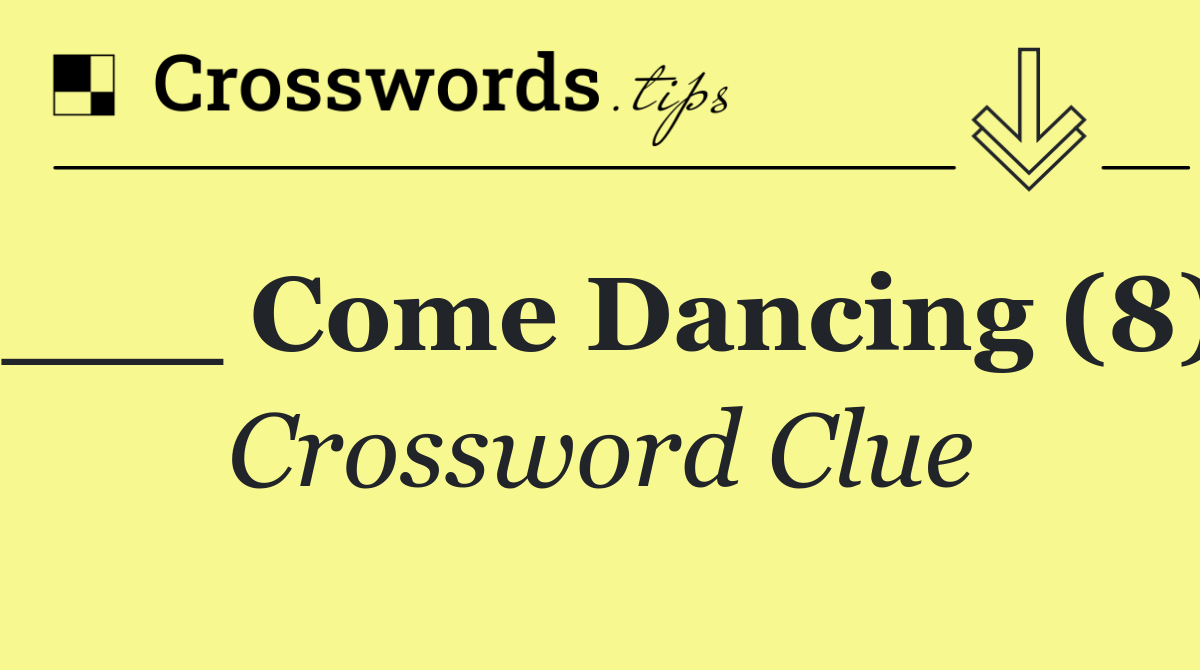 ___ Come Dancing (8)