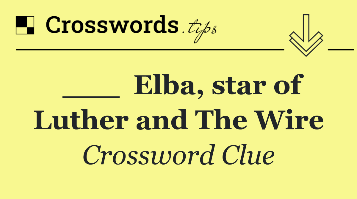 ___  Elba, star of Luther and The Wire