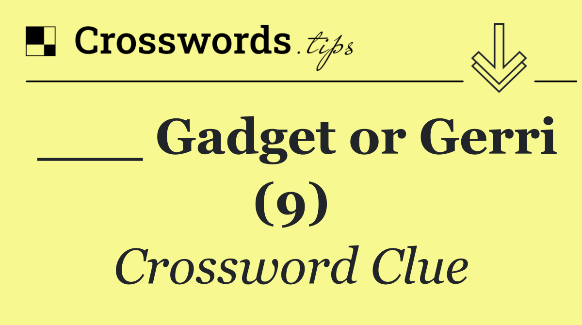 ___ Gadget or Gerri (9)