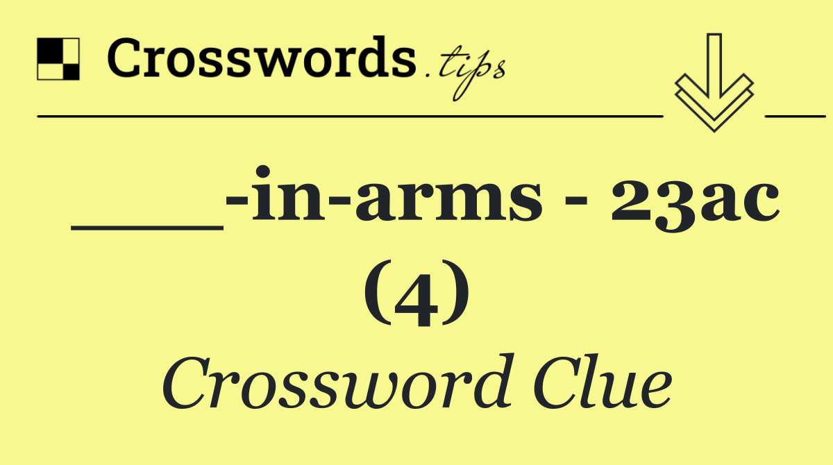 ___ in arms   23ac (4)