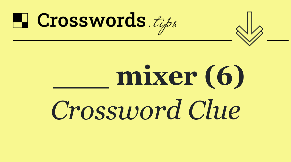 ___ mixer (6)