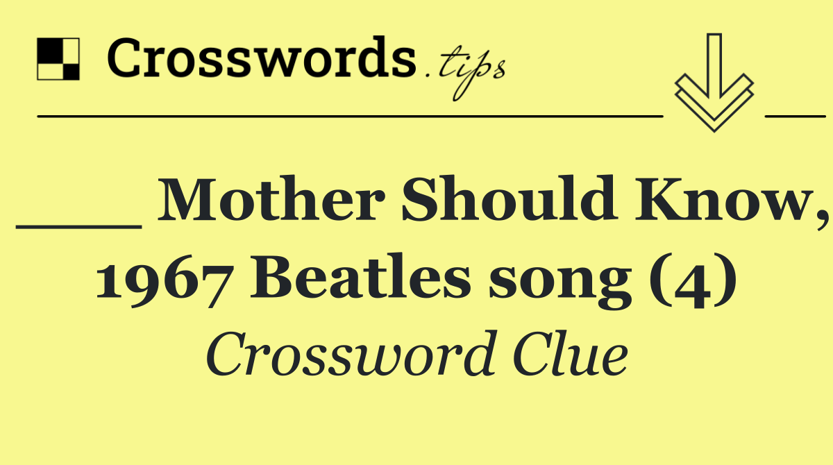 ___ Mother Should Know, 1967 Beatles song (4)