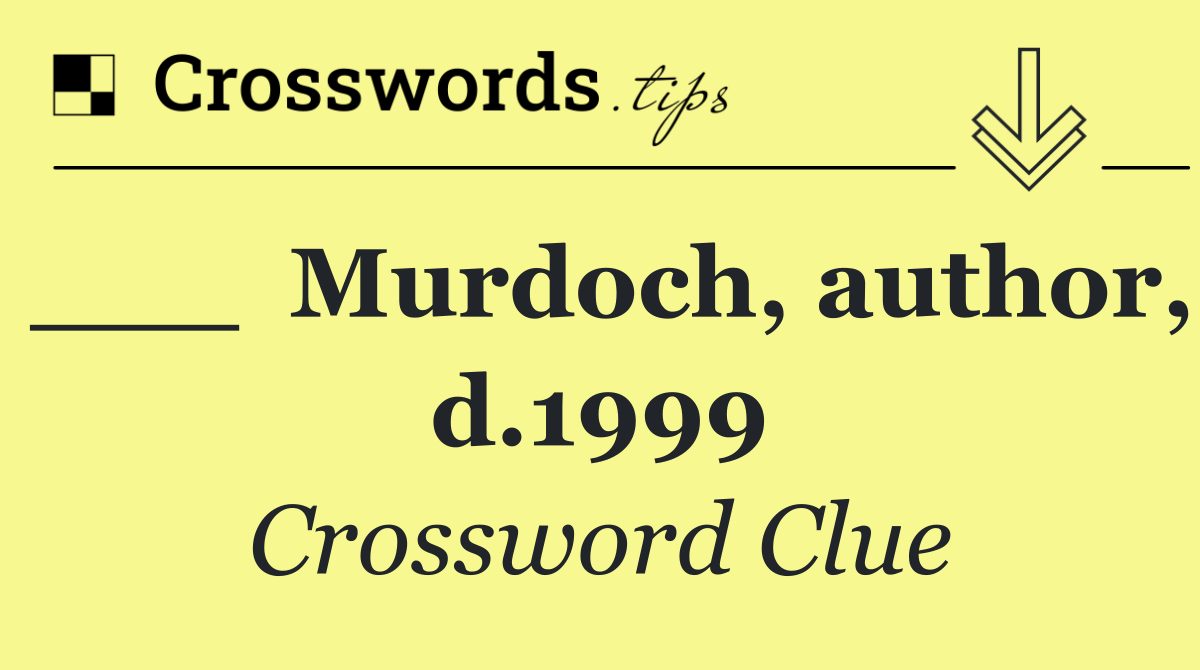 ___  Murdoch, author, d.1999