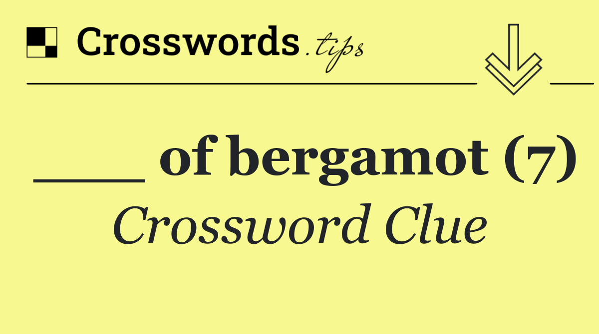 ___ of bergamot (7)