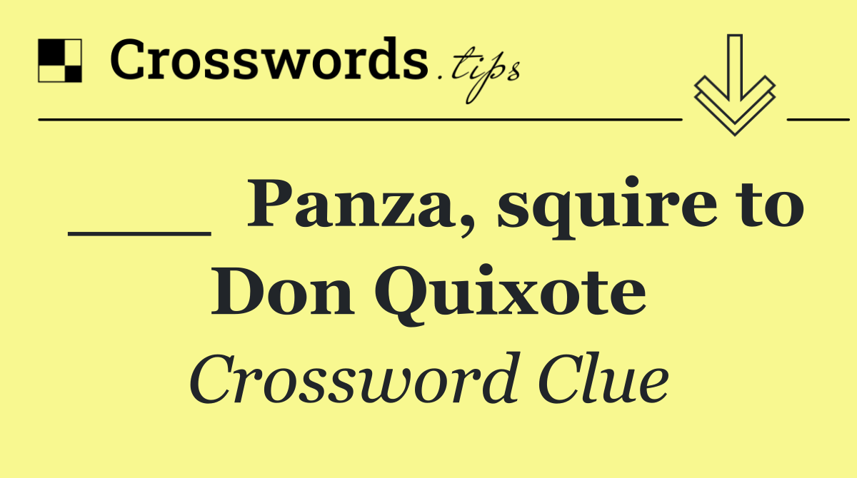 ___  Panza, squire to Don Quixote