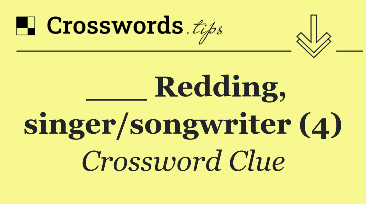 ___ Redding, singer/songwriter (4)