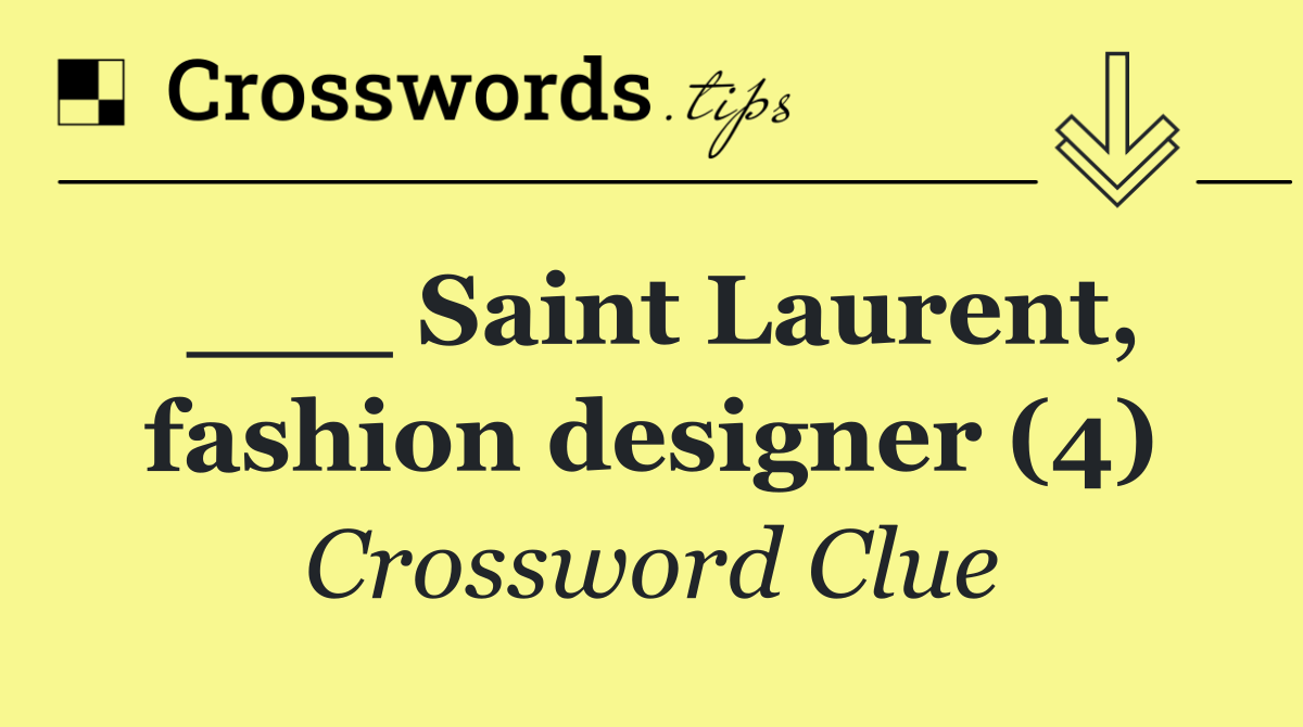 ___ Saint Laurent, fashion designer (4)