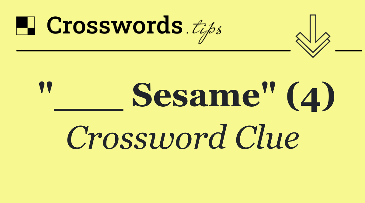 "___ Sesame" (4)