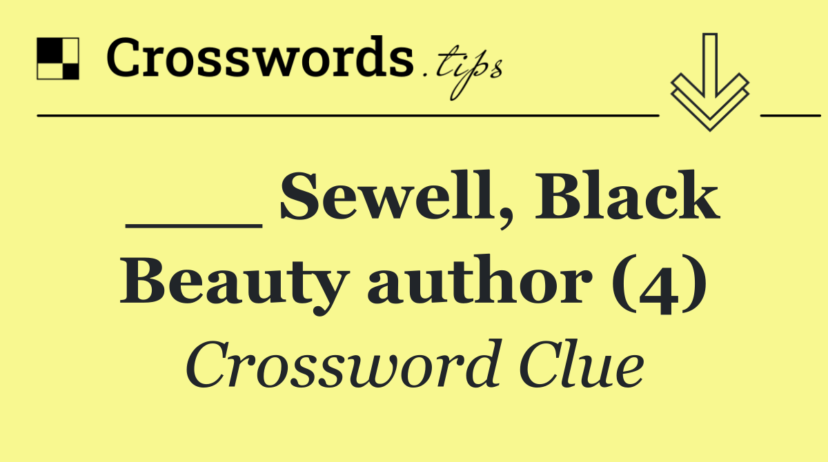 ___ Sewell, Black Beauty author (4)