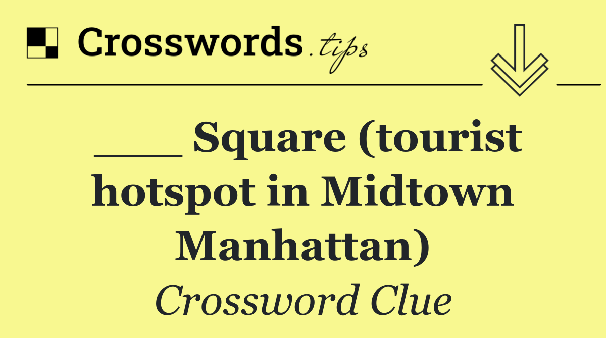 ___ Square (tourist hotspot in Midtown Manhattan)