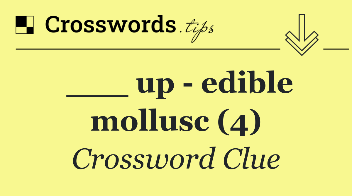 ___ up   edible mollusc (4)