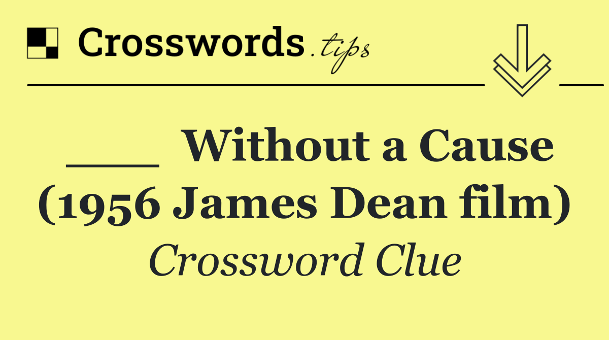 ___  Without a Cause (1956 James Dean film)