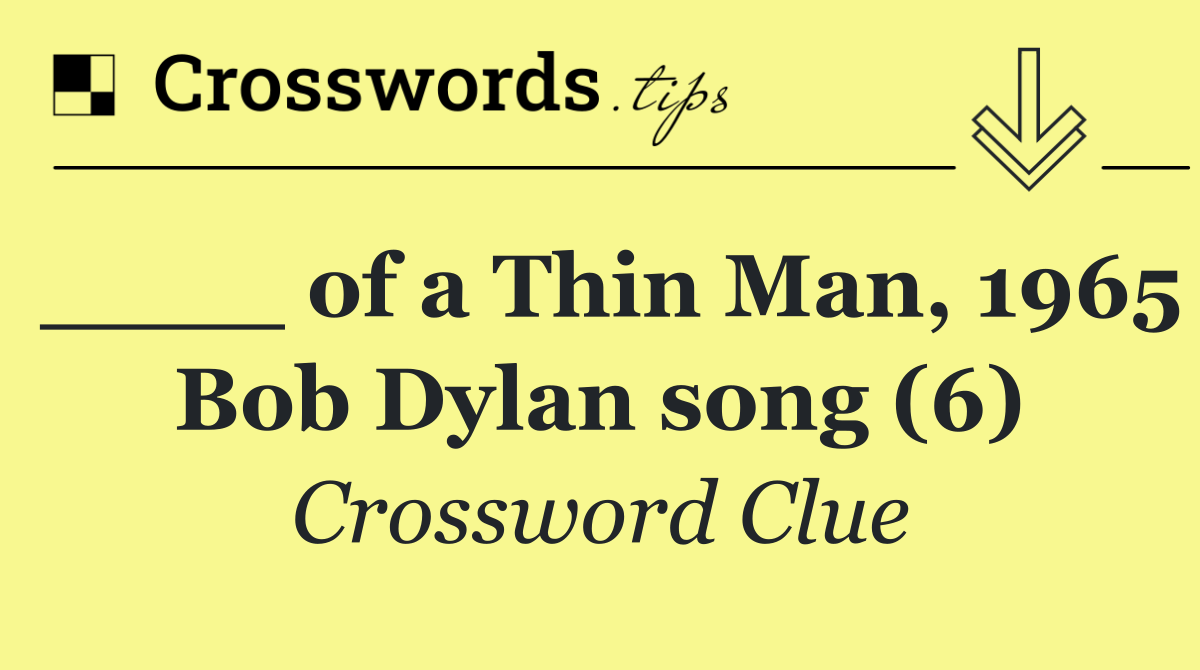 ____ of a Thin Man, 1965 Bob Dylan song (6)