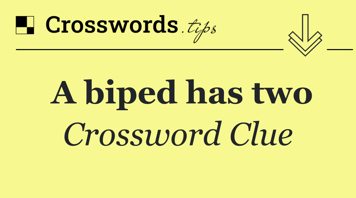 A biped has two