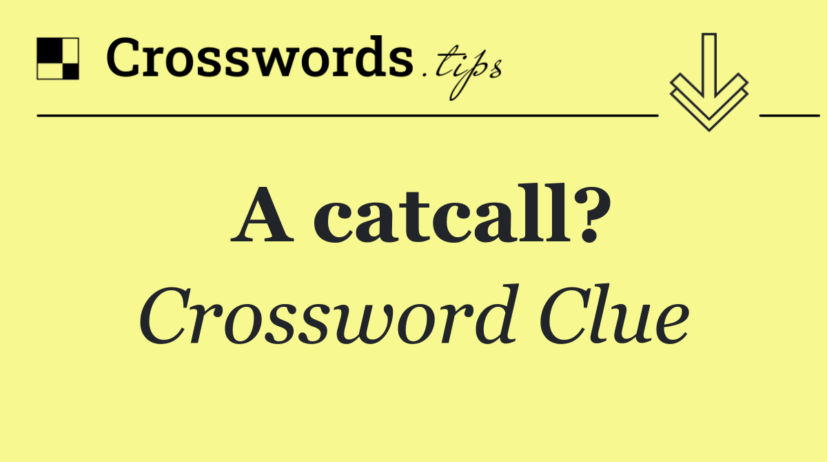 A catcall?