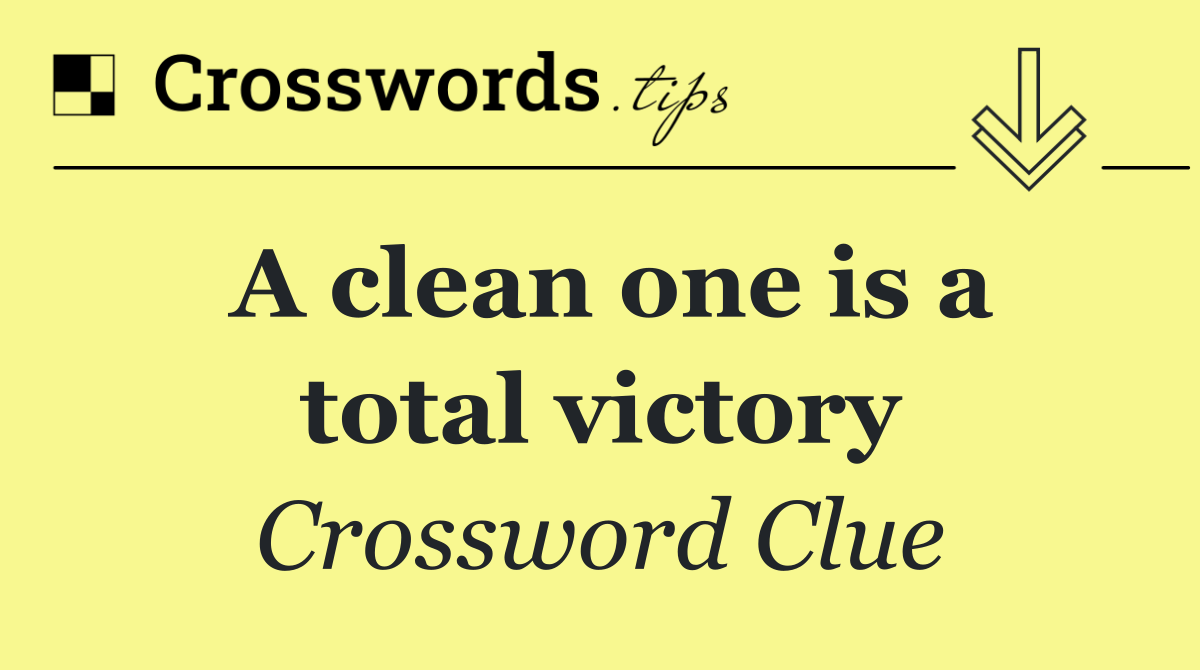 A clean one is a total victory