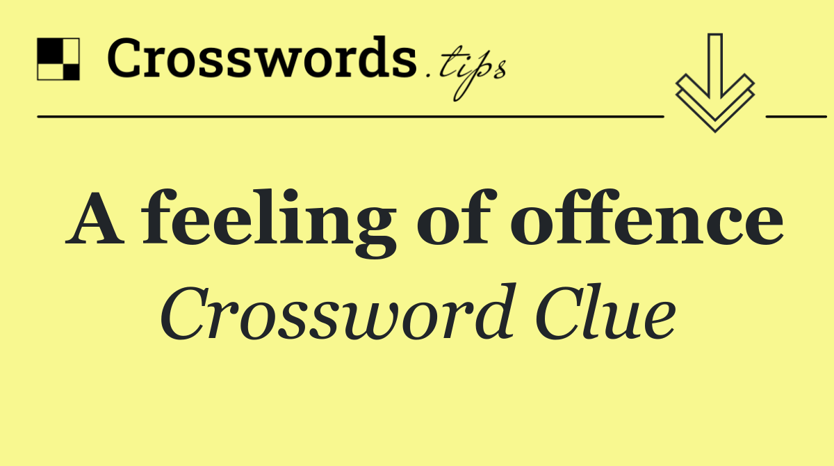 A feeling of offence