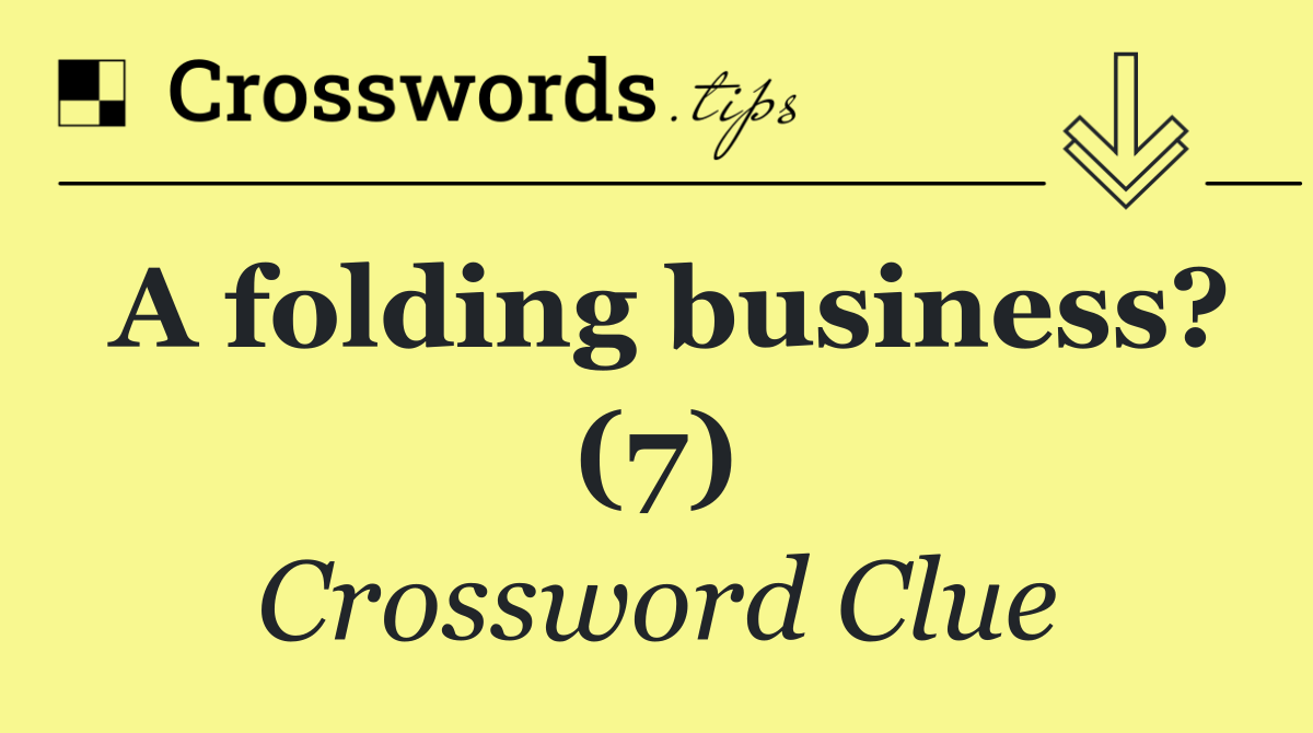A folding business? (7)