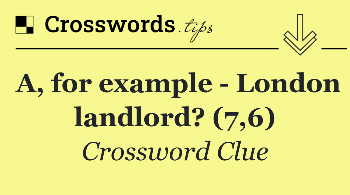 A, for example   London landlord? (7,6)