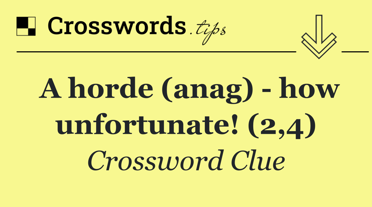 A horde (anag)   how unfortunate! (2,4)