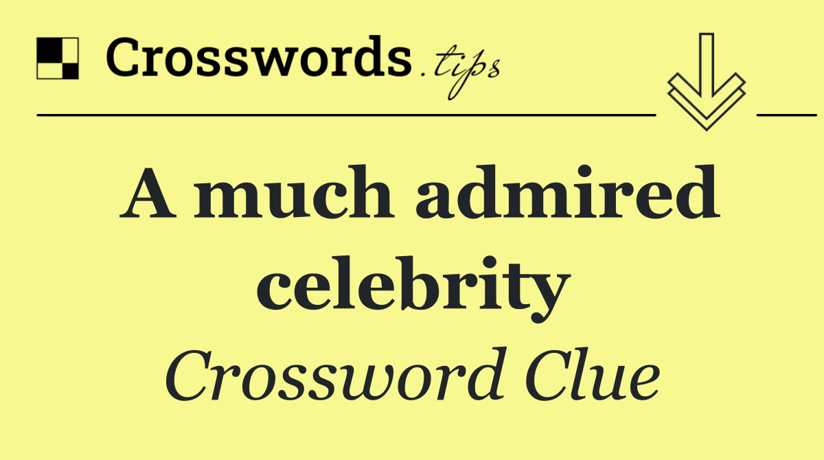 A much admired celebrity