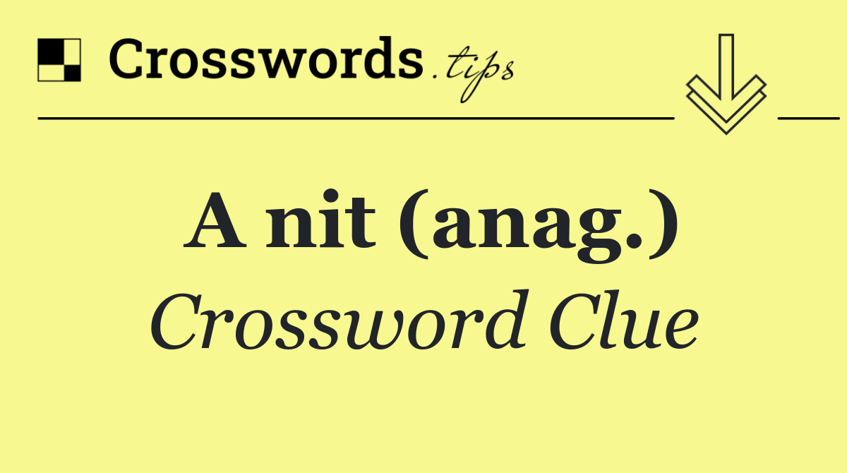 A nit (anag.)