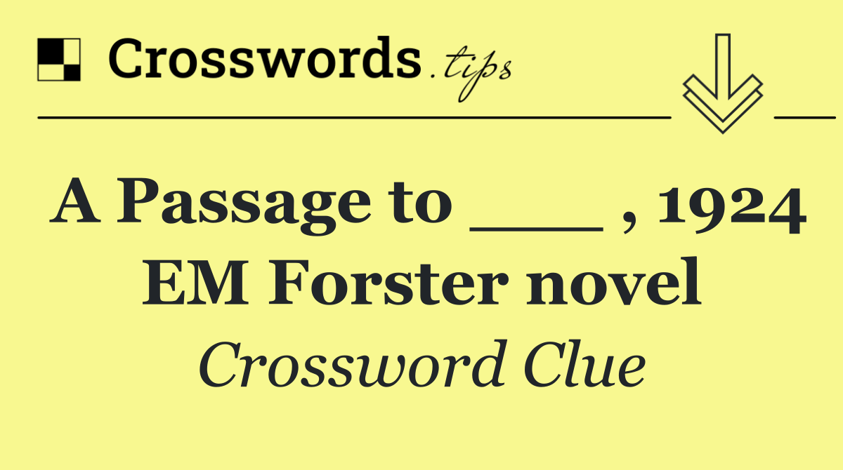 A Passage to ___ , 1924 EM Forster novel