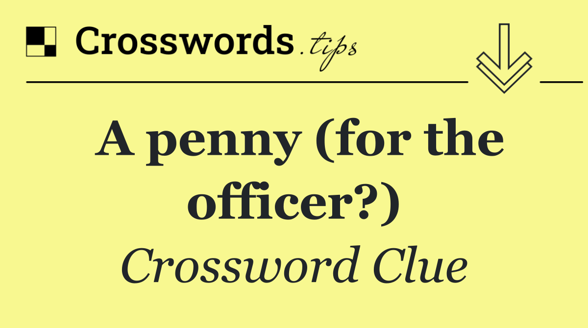 A penny (for the officer?)