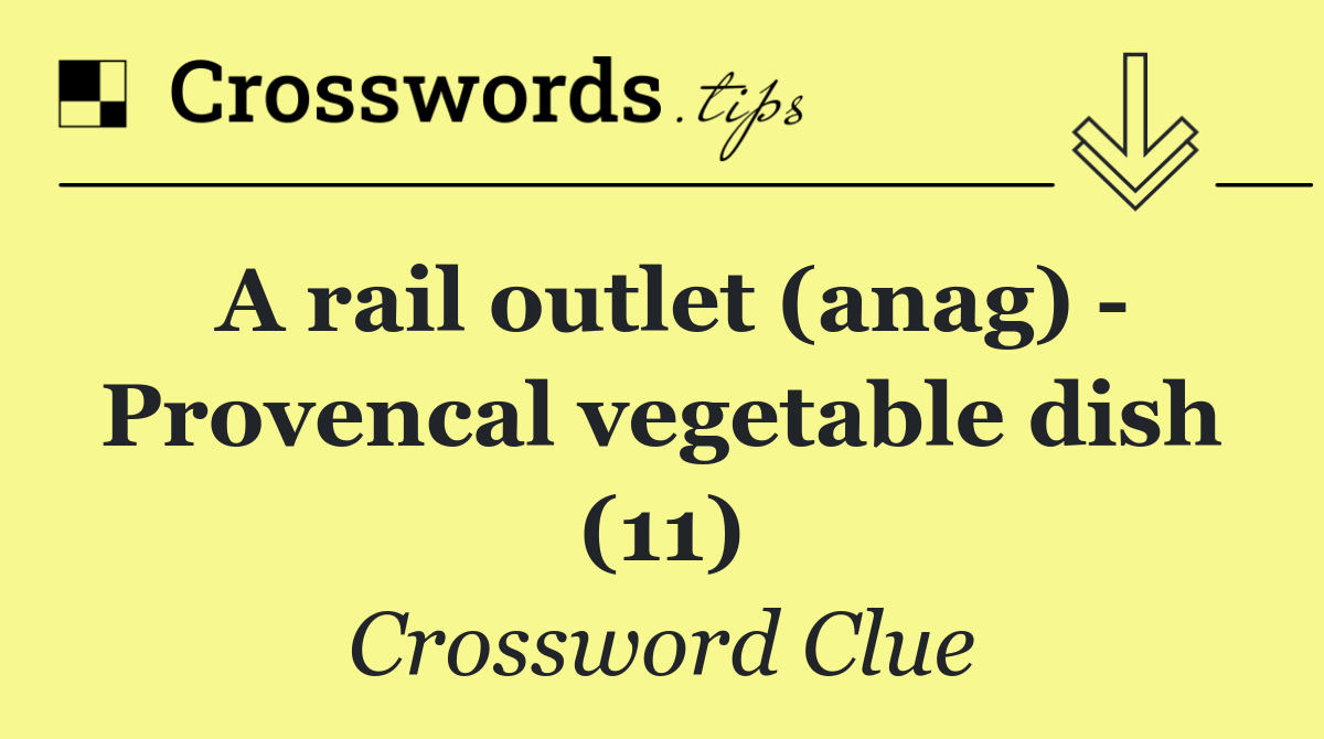 A rail outlet (anag)   Provencal vegetable dish (11)