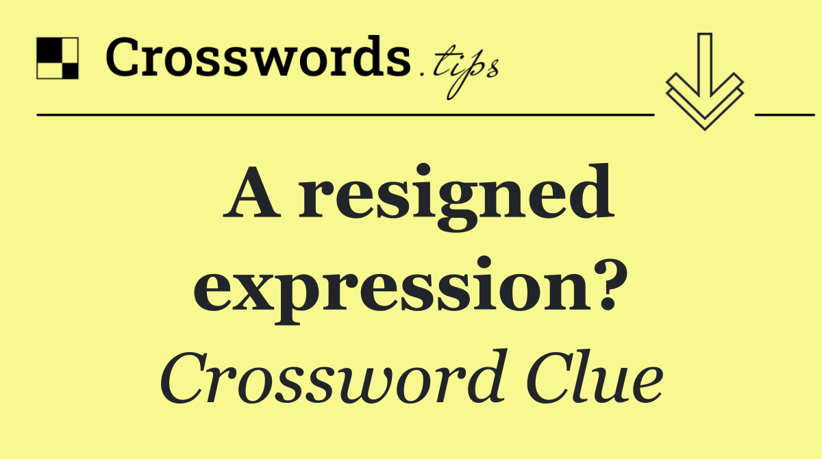 A resigned expression?
