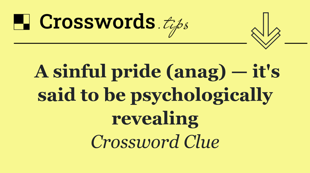 A sinful pride (anag) — it's said to be psychologically revealing