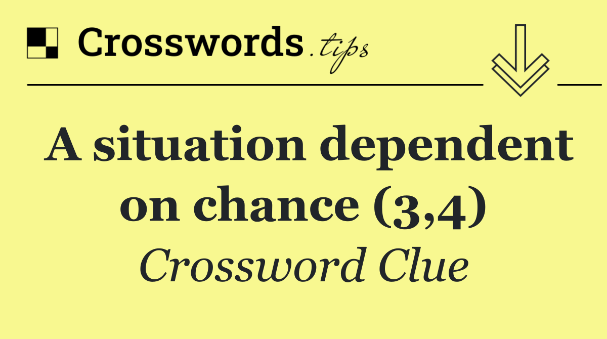A situation dependent on chance (3,4)