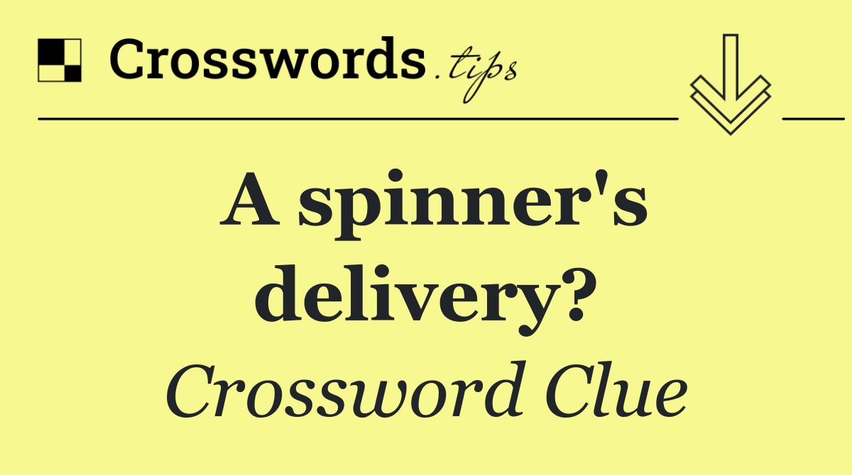 A spinner's delivery?