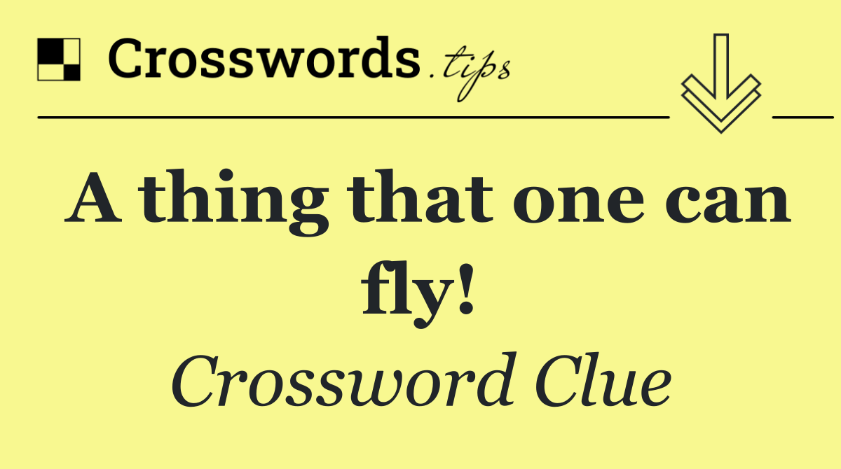 A thing that one can fly!