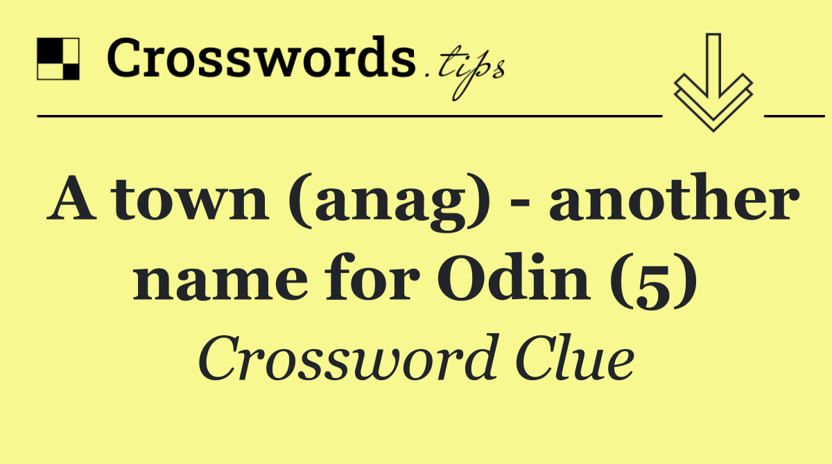 A town (anag)   another name for Odin (5)